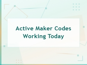 Active Maker Codes Working Today - Latest Updated Codes