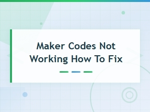 Maker Codes Not Working? Here's How to Fix Them