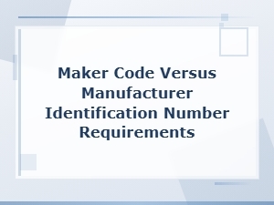 Maker Code vs Manufacturer Identification Number Requirements Explained
