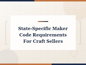State-Specific Maker Code Requirements for Craft Sellers,