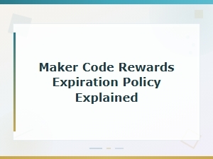 Maker Code Rewards Expiration Policy Explained