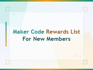 Maker Code Rewards List for New Members