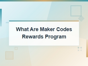 Maker Codes Rewards Program: How It Works and What You Earn
