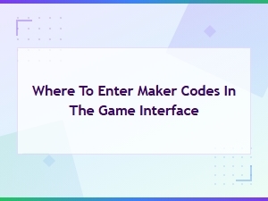 Where to Enter Maker Codes in the Game Interface